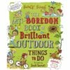 The Anti-Boredom Book Of Brilliant Outdoor Things To Do Book